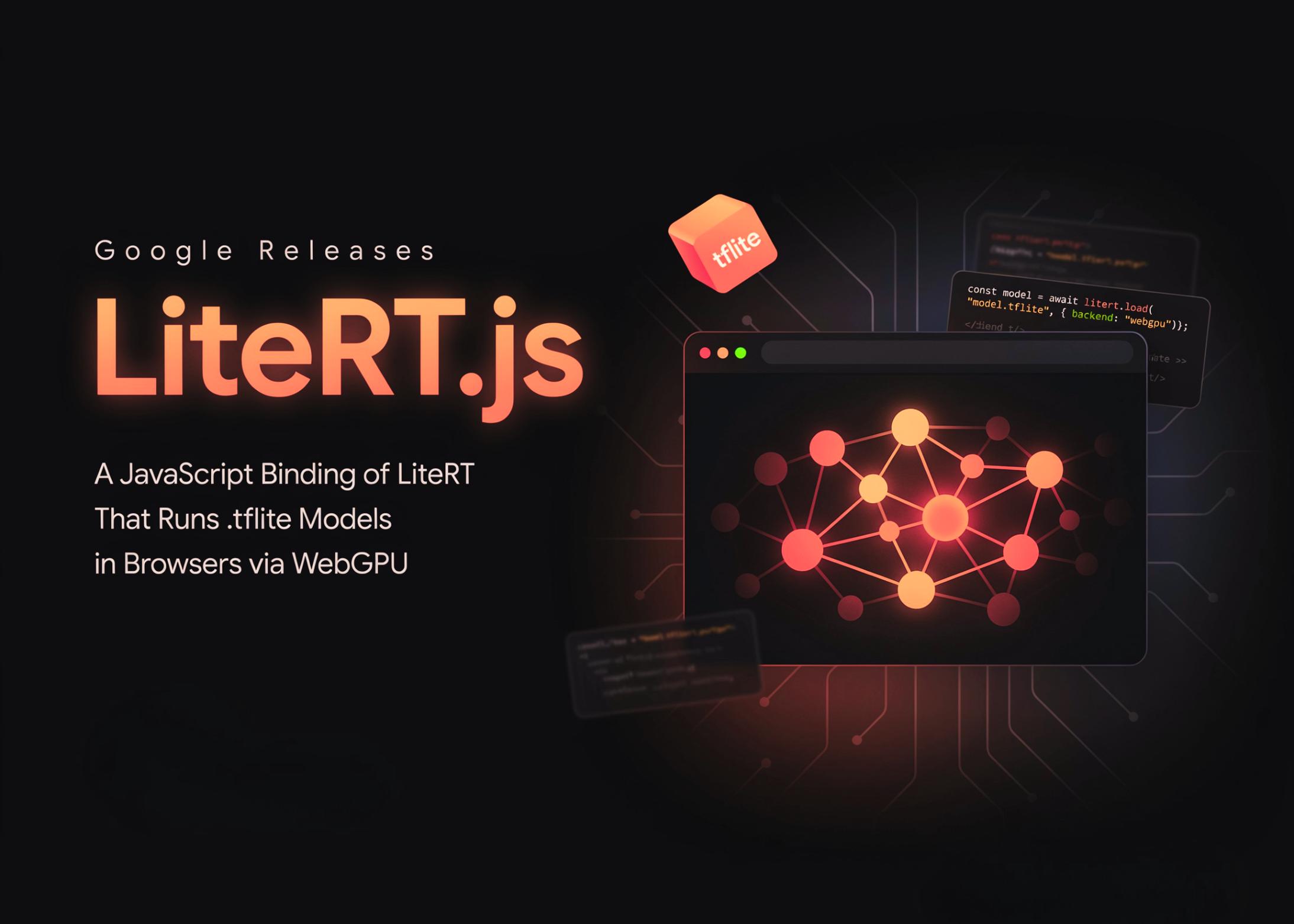 Google发布LiteRT.js：通过WebGPU在浏览器中运行.tflite模型
